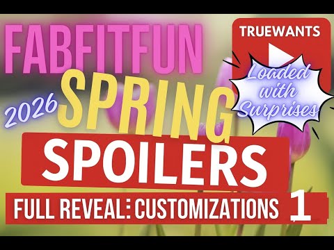 FabFitFun Spring 2026 NEW SPOILERS Customization 1 FULL Reveal Discounts Important Dates 