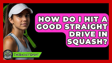 How Do I Hit A Good Straight Drive In Squash? - The Racket Xpert