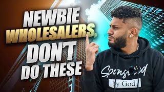 3 COMMON MISTAKES NEWBIE REAL ESTATE WHOLESALERS MAKE!