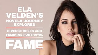 Ela Veldens Novela Journey Explored. Diverse Roles And Feminine Portrayal. Fame Magazine