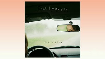 Vansire - That I Miss You