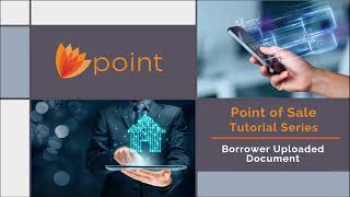 Point of Sale - Borrower Uploaded Documents
