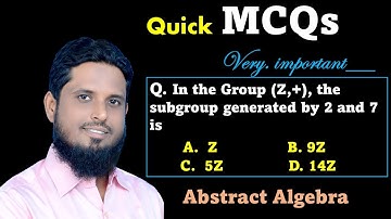 MCQ Lec 15 in Group (Z, +) subgroup generated by 2 and 7 , smallest subgroup of z containing 2 & 7