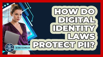 How Do Digital Identity Laws Protect PII? - AI and Technology Law
