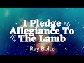 Ray Boltz - I Pledge Allegiance  To The Lamb