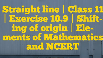 [PDF] Straight Line | Exercise 10.9 | Class 11|Elements of Mathematics and NCERT by Sanjay Saini