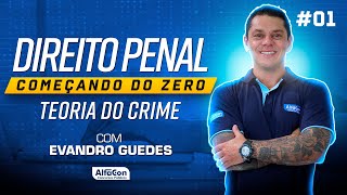 Direito Penal Começando do Zero com Evandro Guedes - Teoria do Crime #01