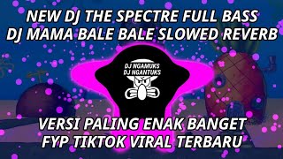 Download lagu NEW DJ THE SPECTRE FULL BASS DJ MAMA BALE BALE SLOWED REVERB VERSI PALING ENAK BANGET FYP TIKTOK