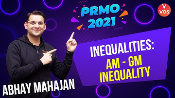 PRMO 2021 - INEQUALTIES | AM - GM INEQUALITY | PRMO Exam | PRMO Preparation | Abhay Mahajan | VOS