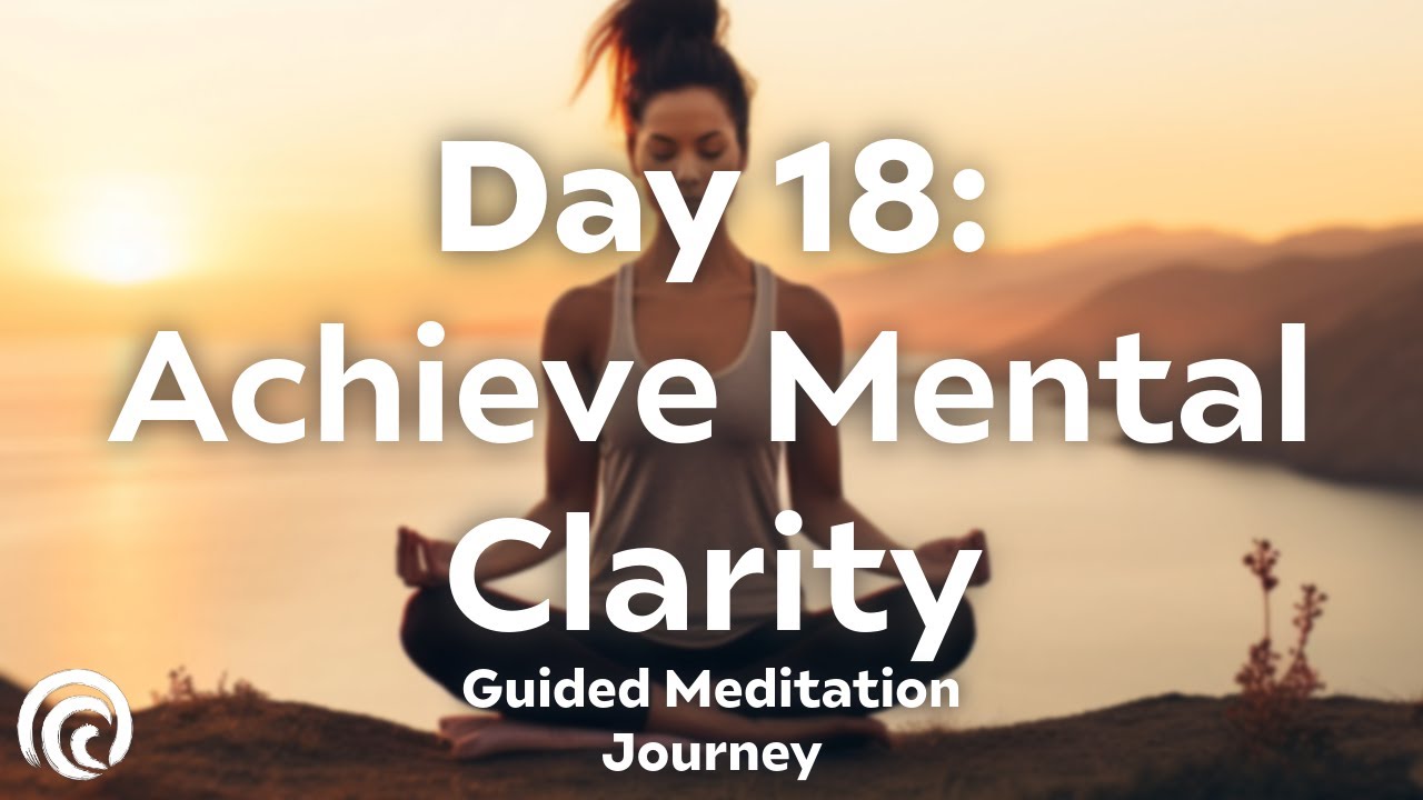 Day 18: Achieve Mental Clarity | 30-Day Meditation Series for Focus & Insight