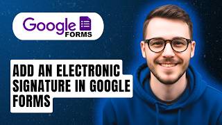 How To Add An Electronic Signature In Google Forms [2026 Guide]
