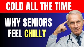 Why Do Some Seniors Always Feel Cold?
