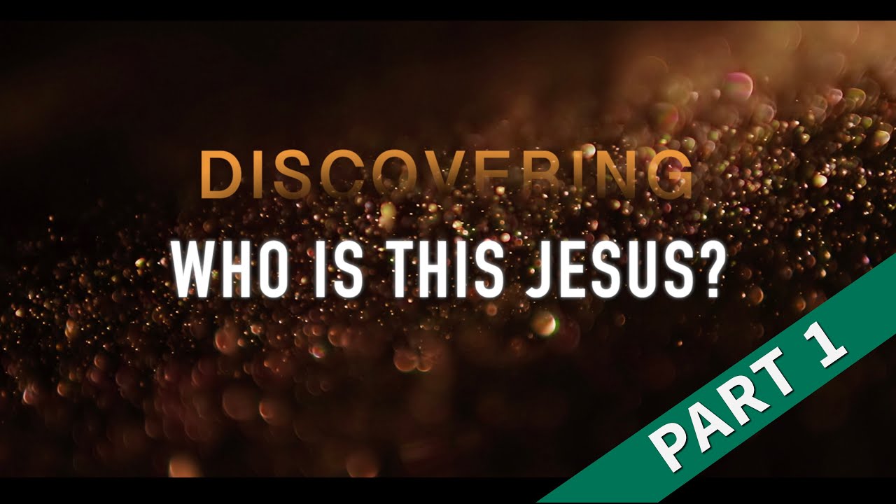 Discovering Who Is This Jesus?  Part 1