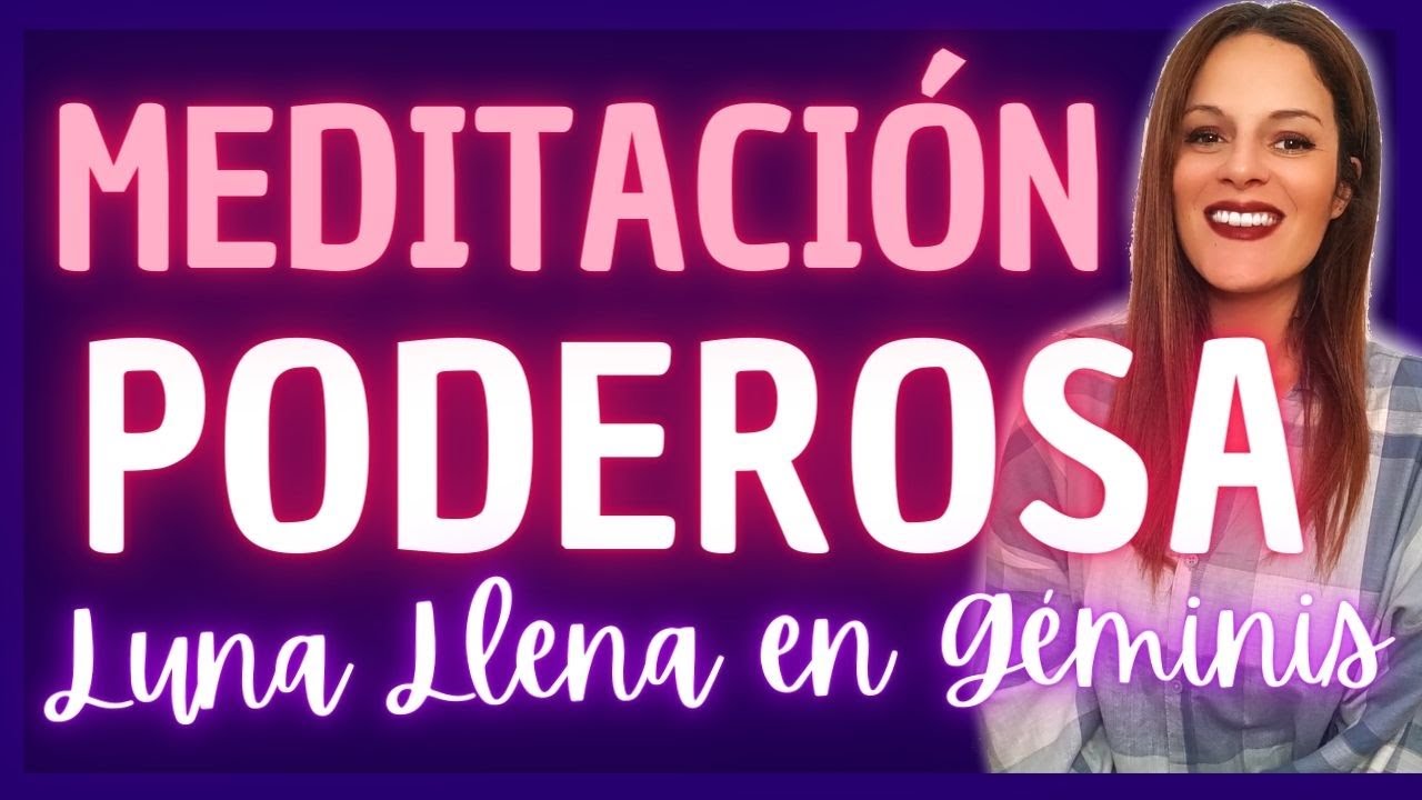 ⭐MEDITACIÓN GUIADA SUPER PODEROSA PARA LA LUNA LLENA EN GÉMINIS 8 DE ...