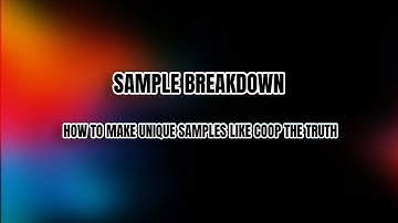 SAMPLE BREAKDOWN | HOW TO MAKE UNIQUE SAMPLES LIKE COOP THE TRUTH