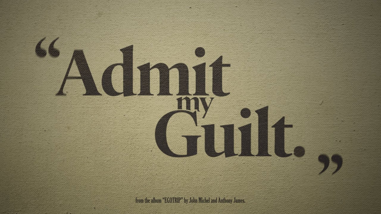 ADMIT MY GUILT