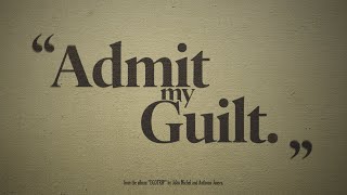 ADMIT MY GUILT