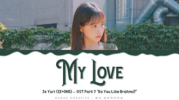 Yuri (IZ*ONE) - 'My Love' (OST Part.7 'Do You Like Brahms?') Lyrics Color Coded (Han/Rom/Eng)