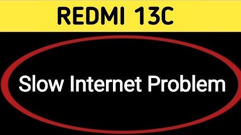 redmi 13c slow internet problem, how to solve slow internet problem