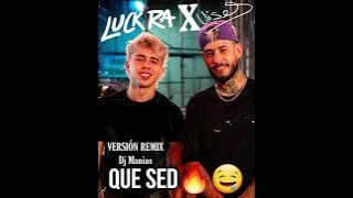 QUE SED🔥🤤 - LUCK RA FT ULISES BUENO (VERS. REMIX DJ MANIAS)