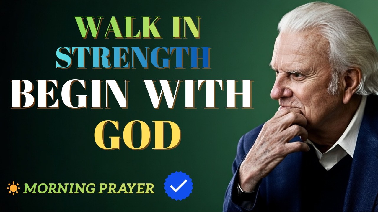 WATCH THIS EVERY MORNING: Walk in God's Strength — Billy Graham