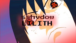 LILITH sshvdow | Uchiha AMV