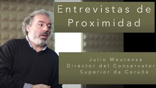 Entrevistas de proximidad 16ª. Julio Mourenza director del Conservatorio Superior de A Coruña.