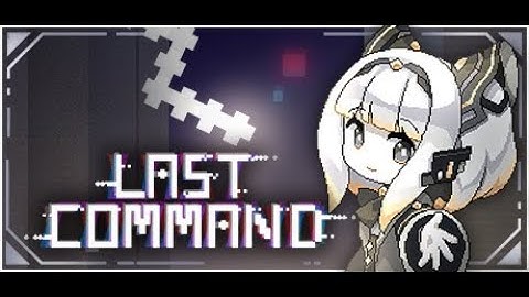 【Last Command】Bullet hell + soul-like