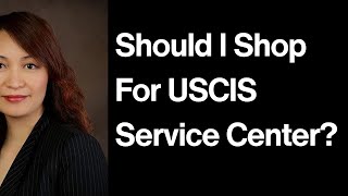 Should I Shop for USCIS Service Center?
