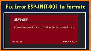 How To Fix Fortnite Error ESP-INIT-001