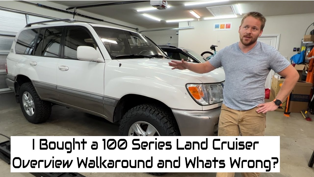 I Bought a 100 Series Land Cruiser Overview and What's Wrong?