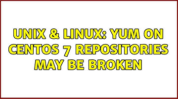 Unix & Linux: Yum on CentOS 7 repositories may be broken