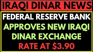 IRAQI DINAR✅ Federal Reserve Bank Approves New Exchange Rate at $3.90/ RV NEWS TODAY/ Dinar update,