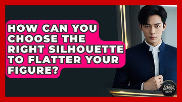 How Can You Choose The Right Silhouette To Flatter Your Figure? - The Sharp Dressed Gent