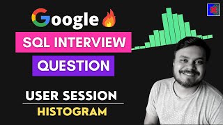 Google SQL Interview Question | User Session Histogram
