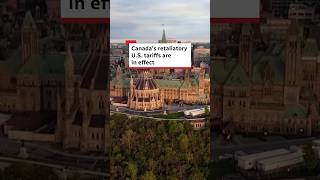 Canada’s retaliatory U.S. tariffs are in effect