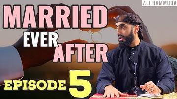 Ep 5 | Married Ever After - Principles 6 & 7 | Ali Hammuda
