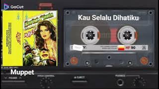 KAU SELALU DIHATIKU 💕 MUPPET ❤ version Casette 💯 HD Audio