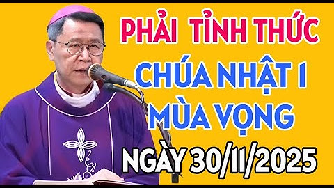 CHÚA NHẬT NGÀY 30/11/2025 . hãy tỉnh thức  . ĐỨC CHA KHẢM GIẢNG MỚI NHẤT
