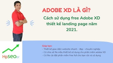 Adobe XD là gì? Hướng dẫn sử dụng XD thiết kế landing page đẹp như thế nào năm 2021.