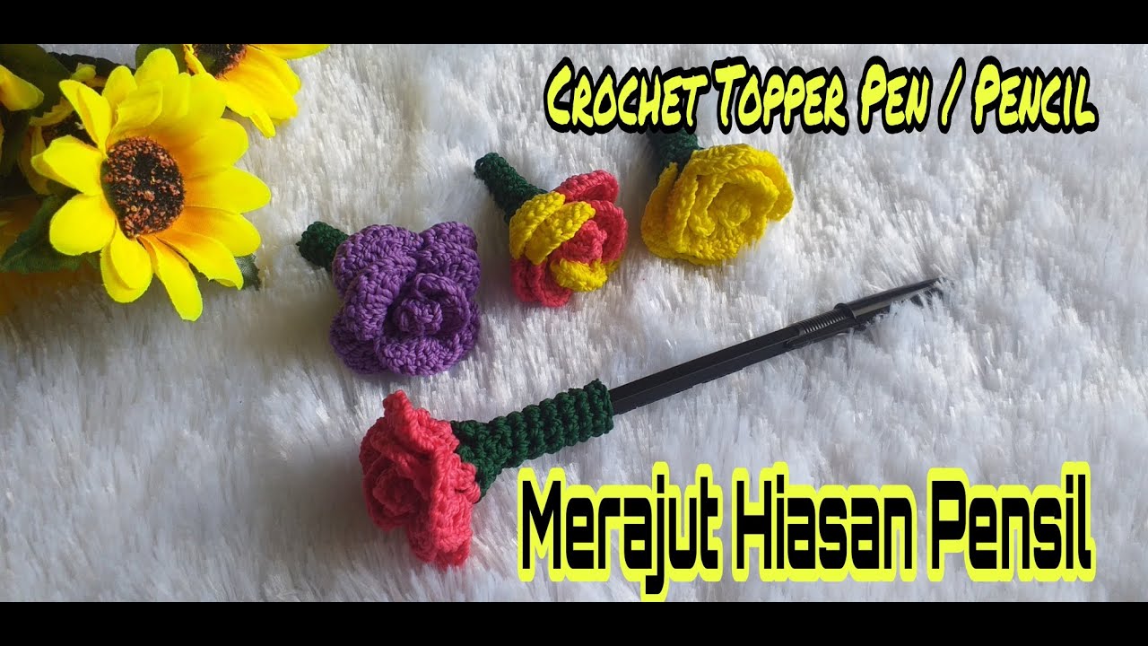 Hiasan Pensil Rajut bentuk Mawar || Crochet Rose Topper Pencil