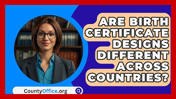 Are Birth Certificate Designs Different Across Countries? - CountyOffice.org