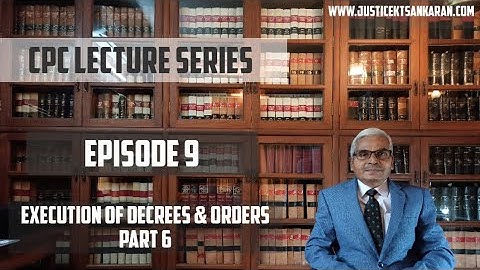 Episode 9: CPC- Execution of decrees and Orders- Part 6.
