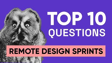 Remote Design Sprints - Top 10 Questions, Answered