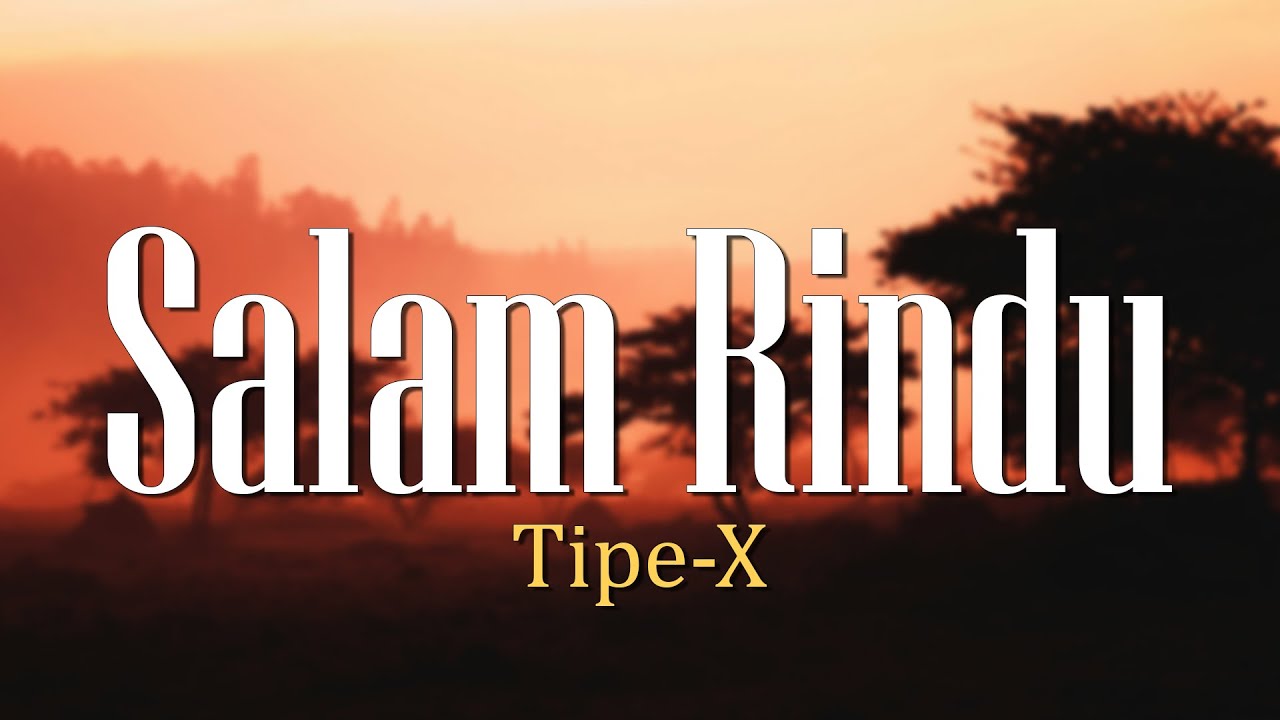 Salam Rindu - Tipe X (Lirik) - YouTube