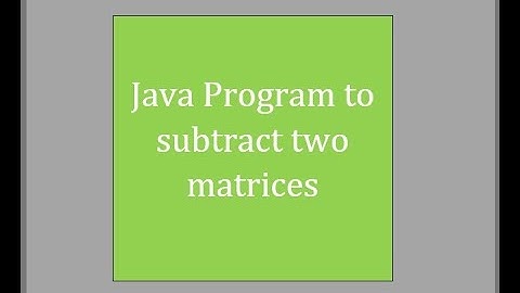 Java Program to subtract the two matrices