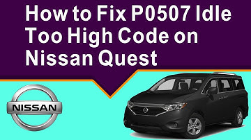DIY: How to Fix P0507 Idle Too High Code on Nissan Quest