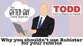 Todd Talks - Why you shouldn't use Rubistar to create objective rubrics