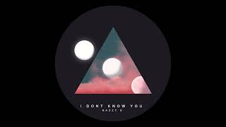 Kazzy E. - I Don't Know You (Kazzy E. remix extended)