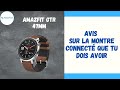 Amazfit gtr 47mm avis sur la montre connect que tu dois avoir